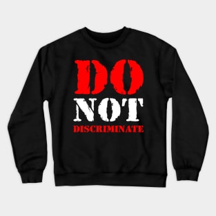 Do not discriminate Crewneck Sweatshirt